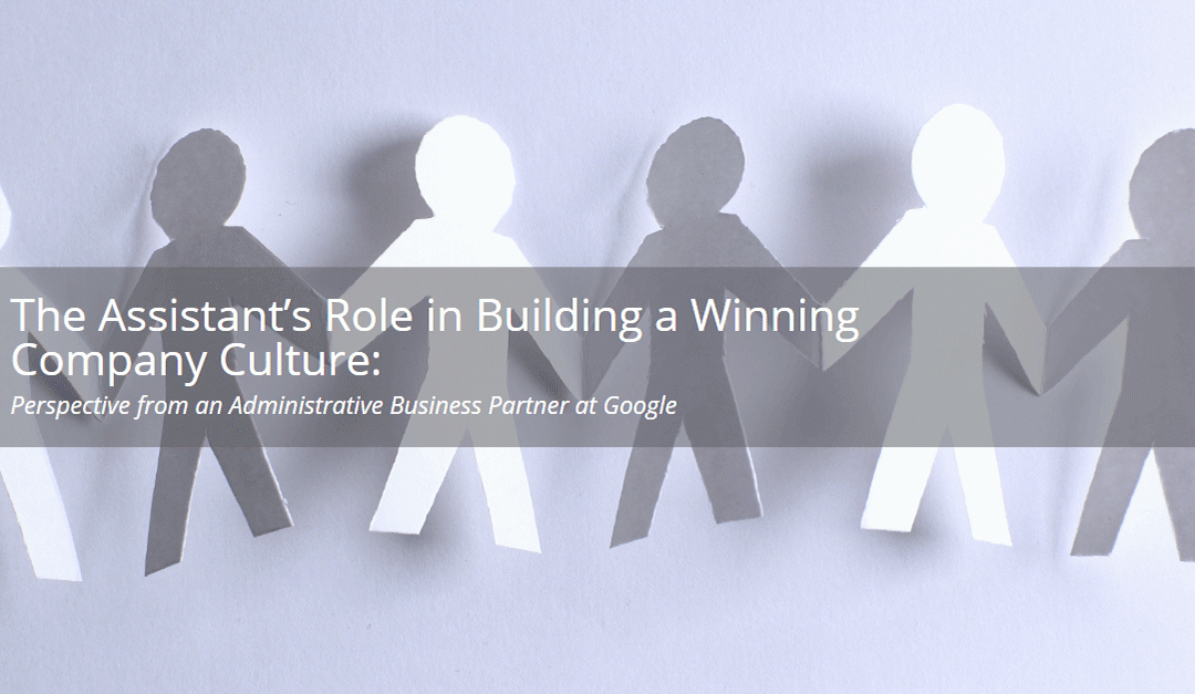The Assistant’s Role in Building a Winning Company Culture: Perspective from an Administrative Business Partner at Google
